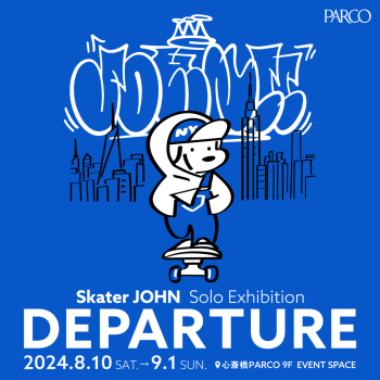 Skater JOHN Solo Exhibition " DEPARTURE"