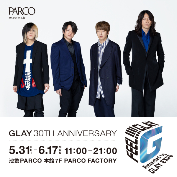GLAY 30th Anniversary FEEL!!!! GLAY Presented by GLAY EXPO 