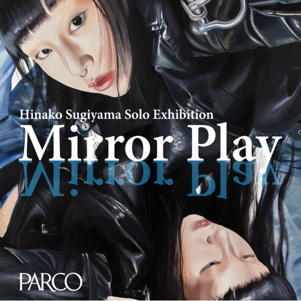 Hinako Sugiyama solo exhibition " Mirror Play"